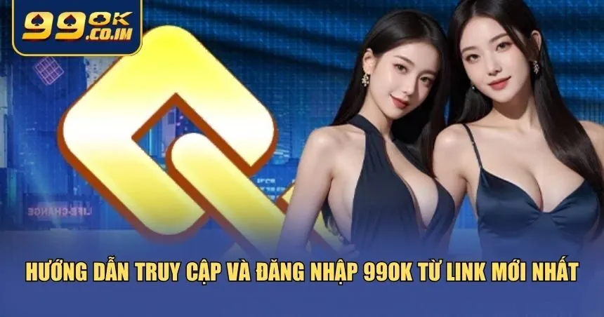 Hướng dẫn tham gia từ link vào 99ok mới nhất